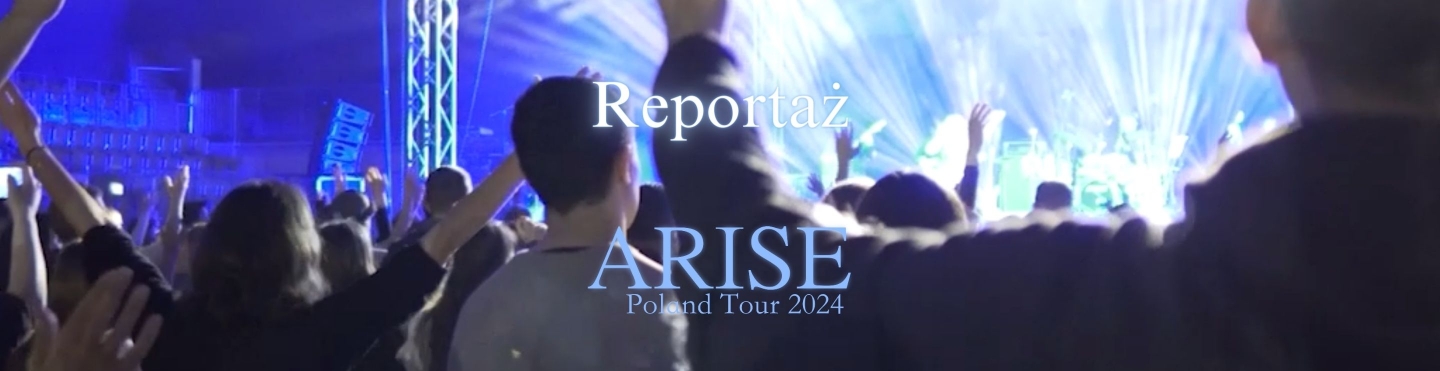 Reportaż z trasy koncertowej Arise 2024